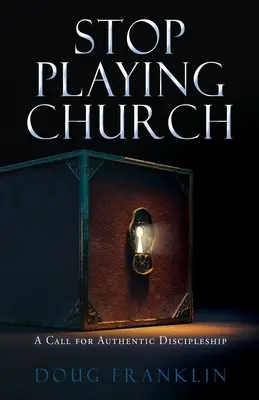 Hör auf, Kirche zu spielen: Ein Aufruf zu authentischer Jüngerschaft - Stop Playing Church: A Call for Authentic Discipleship