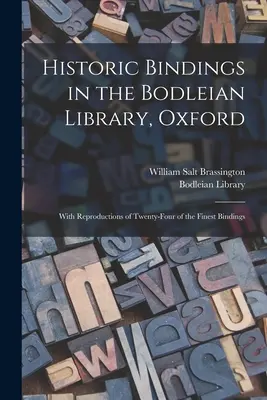 Historische Einbände in der Bodleian Library, Oxford: Mit Reproduktionen von vierundzwanzig der feinsten Einbände - Historic Bindings in the Bodleian Library, Oxford: With Reproductions of Twenty-four of the Finest Bindings