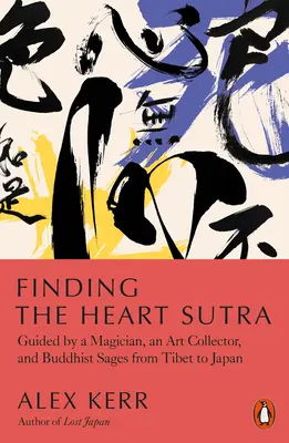 Auf der Suche nach dem Herz-Sutra: Geführt von einem Magier, einem Kunstsammler und buddhistischen Weisen von Tibet bis Japan - Finding the Heart Sutra: Guided by a Magician, an Art Collector and Buddhist Sages from Tibet to Japan