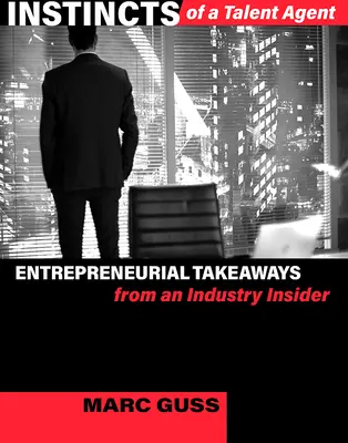 Instinkte eines Talentagenten: Unternehmerische Ratschläge von einem Brancheninsider - Instincts of a Talent Agent: Entrepreneurial Takeaways from an Industry Insider