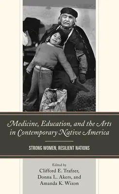 Medizin, Bildung und Kunst im heutigen indigenen Amerika: Starke Frauen, widerstandsfähige Nationen - Medicine, Education, and the Arts in Contemporary Native America: Strong Women, Resilient Nations
