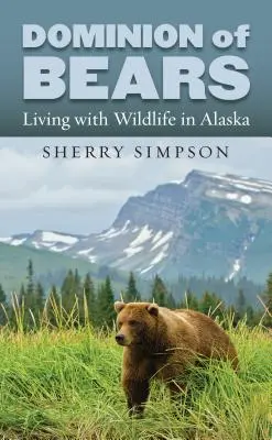 Die Herrschaft der Bären: Leben mit Wildtieren in Alaska - Dominion of Bears: Living with Wildlife in Alaska