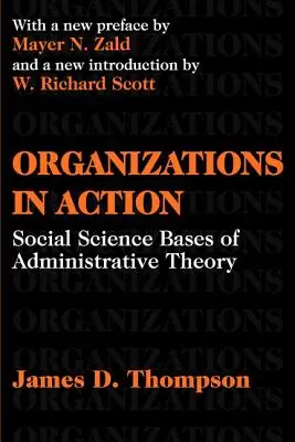 Organisationen in Aktion - Sozialwissenschaftliche Grundlagen der Verwaltungstheorie - Organizations in Action - Social Science Bases of Administrative Theory