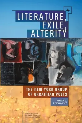 Literatur, Exil, Alterität: Die New Yorker Gruppe der ukrainischen Dichter - Literature, Exile, Alterity: The New York Group of Ukrainian Poets