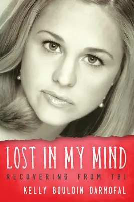 Lost in My Mind: Die Genesung nach einer traumatischen Hirnverletzung (TBI) - Lost in My Mind: Recovering From Traumatic Brain Injury (TBI)