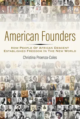 Amerikanische Gründer: Wie Menschen afrikanischer Abstammung die Freiheit in der Neuen Welt begründeten - American Founders: How People of African Descent Established Freedom in the New World