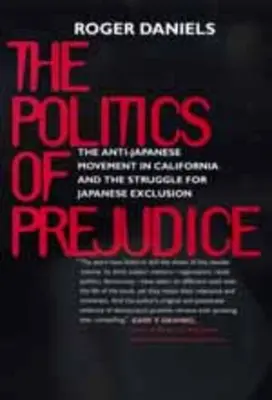 Politik der Vorurteile: Anti-Japanische Bewegung in Kalifornien - Politics of Prejudice: Anti-Japanese Movement in California