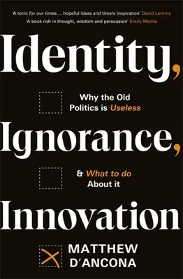 Identität, Unwissenheit, Innovation: Warum die alte Politik nutzlos ist - und was man dagegen tun kann - Identity, Ignorance, Innovation: Why the Old Politics Is Useless - And What to Do about It