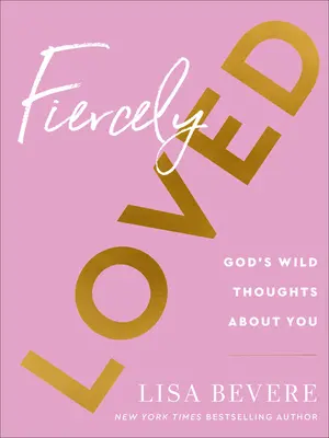 Unbändig geliebt: Gottes wilde Gedanken über dich - Fiercely Loved: God's Wild Thoughts about You