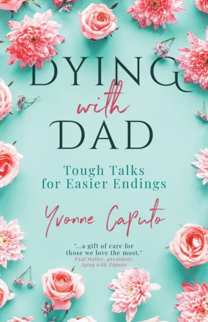 Sterben mit Papa: Schwierige Gespräche für ein leichteres Ende - Dying With Dad: Tough Talks for Easier Endings