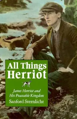 All Things Herriot: James Herriot und sein friedliches Königreich - All Things Herriot: James Herriot and His Peaceable Kingdom