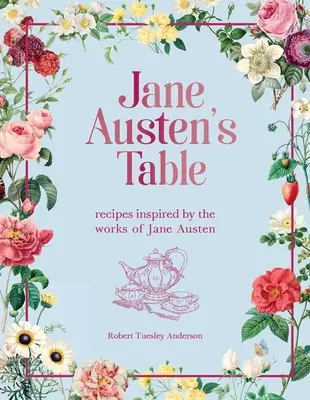 Jane Austen's Table: Rezepte inspiriert durch die Werke von Jane Austen - Jane Austen's Table: Recipes Inspired by the Works of Jane Austen