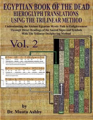 ÄGYPTIANISCHES BUCH DER TOTEN HIEROGLYPHEN ÜBERSETZUNGEN NACH DER TRILINEAREN METHODE Band 2: : Den mystischen Pfad zur Erleuchtung durch direkte Anschauung verstehen - EGYPTIAN BOOK OF THE DEAD HIEROGLYPH TRANSLATIONS USING THE TRILINEAR METHOD Volume 2: : Understanding the Mystic Path to Enlightenment Through Direct