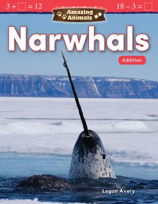 Erstaunliche Tiere: Narwale: Addition - Amazing Animals: Narwhals: Addition