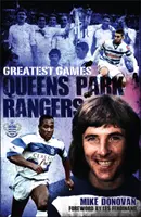 Queens Park Rangers Greatest Games - Die fünfzig besten Spiele der Hoops - Queens Park Rangers Greatest Games - The Hoops' Fifty Finest Matches