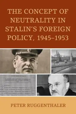 Das Konzept der Neutralität in Stalins Außenpolitik, 1945-1953 - The Concept of Neutrality in Stalin's Foreign Policy, 1945-1953