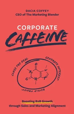 Koffein für Unternehmen: Steigerung des B2b-Wachstums durch Ausrichtung von Vertrieb und Marketing - Corporate Caffeine: Boosting B2b Growth Through Sales and Marketing Alignment