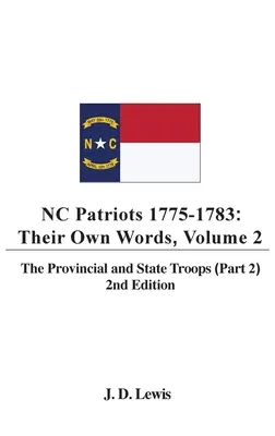 NC Patriots 1775-1783: Ihre eigenen Worte, Band 2 Die Truppen der Provinzen und Bundesstaaten (Teil 2), 2. - NC Patriots 1775-1783: Their Own Words, Volume 2 The Provincial and State Troops (Part 2), 2nd Edition