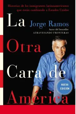 Das andere Gesicht Amerikas / La Otra Cara de America / The Other Face of America Spa: Historias de Los Immigrantes Latinoamericanos Que Estan Cambiando a Estados Unidos - La Otra Cara de America / The Other Face of America Spa: Historias de Los Immigrantes Latinoamericanos Que Estan Cambiando a Estados Unidos