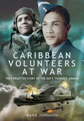 Karibische Freiwillige im Krieg: Die vergessene Geschichte der „Tuskegee Airmen“ der Raf - Caribbean Volunteers at War: The Forgotten Story of the Raf's 'Tuskegee Airmen'