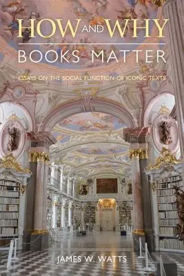 Wie und warum Bücher wichtig sind: Essays über die soziale Funktion von ikonischen Texten - How and Why Books Matter: Essays on the Social Function of Iconic Texts