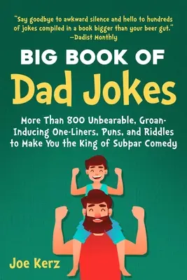 Das große Buch der Väterwitze: 800 unerträgliche, stöhnende Einzeiler, Wortspiele und Rätsel, die dich zum König der minderwertigen Comedy machen - The Big Book of Dad Jokes: 800 Unbearable, Groan-Inducing One-Liners, Puns, and Riddles to Make You the King of Subpar Comedy