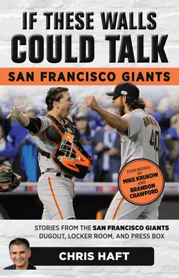 Wenn diese Mauern sprechen könnten: San Francisco Giants: Geschichten aus der Umkleidekabine, dem Umkleideraum und der Pressebox der San Francisco Giants - If These Walls Could Talk: San Francisco Giants: Stories from the San Francisco Giants Dugout, Locker Room, and Press Box