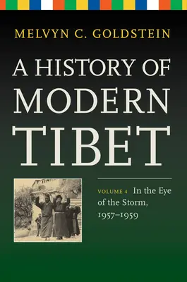 Eine Geschichte des modernen Tibet, Band 4: Im Auge des Sturms, 1957-1959 - A History of Modern Tibet, Volume 4: In the Eye of the Storm, 1957-1959
