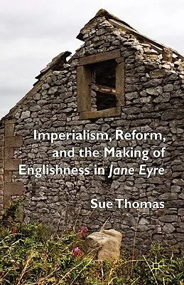 Imperialismus, Reform und die Entstehung des Englischen in Jane Eyre - Imperialism, Reform and the Making of Englishness in Jane Eyre