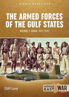 Die Streitkräfte der Golfstaaten: Oman, 1921-2012 - The Armed Forces of the Gulf States: Oman, 1921-2012