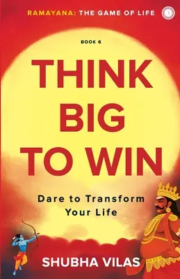 Ramayana: Das Spiel des Lebens - Buch 6: Groß denken, um zu gewinnen - Ramayana: The Game of Life - Book 6: Think Big to Win