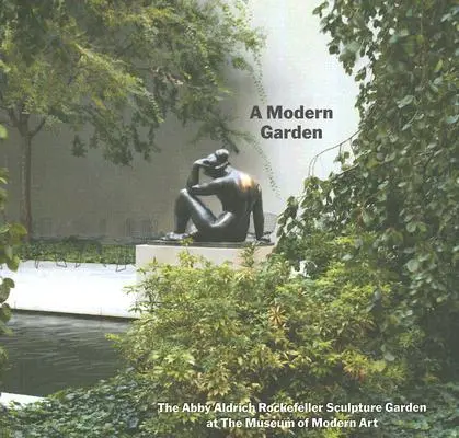 Ein moderner Garten: Der Abby Aldrich Rockefeller-Skulpturengarten im Museum of Modern Art - A Modern Garden: The Abby Aldrich Rockefeller Sculpture Garden at the Museum of Modern Art