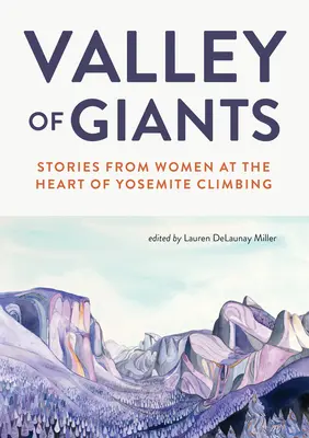 Tal der Giganten: Geschichten von Frauen im Herzen des Yosemite-Kletterns - Valley of Giants: Stories from Women at the Heart of Yosemite Climbing