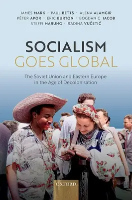 Socialism Goes Global: Die Sowjetunion und Osteuropa im Zeitalter der Entkolonialisierung - Socialism Goes Global: The Soviet Union and Eastern Europe in the Age of Decolonisation