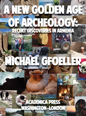 Ein neues Goldenes Zeitalter der Archäologie: Jüngste Entdeckungen in Armenien - A New Golden Age of Archeology: Recent Discoveries in Armenia