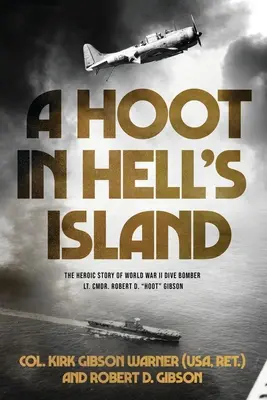 Ein Schrei in der Hölleninsel: Die heldenhafte Geschichte des zweiten Weltkriegs-Tauchbombers Lt. Cmdr. Robert D. Hoot Gibson ((Usa Ret ). Col Kirk) - A Hoot in Hell's Island: The Heroic Story of World War II Dive Bomber Lt. Cmdr. Robert D. Hoot Gibson ((Usa Ret ). Col Kirk)