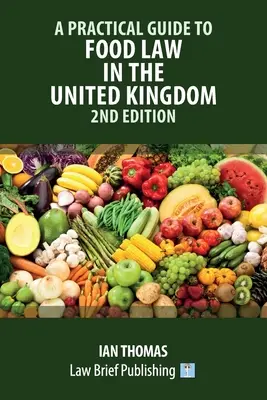 Ein praktischer Leitfaden zum Lebensmittelrecht im Vereinigten Königreich - 2. - A Practical Guide to Food Law in the United Kingdom - 2nd Edition
