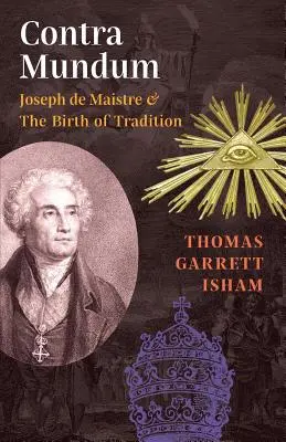 Contra Mundum: Joseph de Maistre und die Geburt der Tradition - Contra Mundum: Joseph de Maistre & The Birth of Tradition