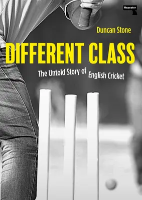 Andere Klasse: Die unerzählte Geschichte des englischen Krickets - Different Class: The Untold Story of English Cricket