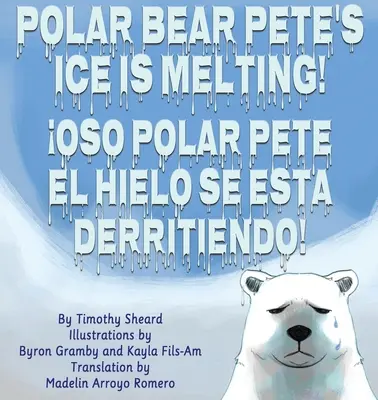 Das Eis von Eisbär Pete schmilzt! El Hielo del Oso Polar Pedro Se Esta Derritiendo! - Polar Bear Pete's Ice Is Melting!: El Hielo del Oso Polar Pedro Se Esta Derritiendo!