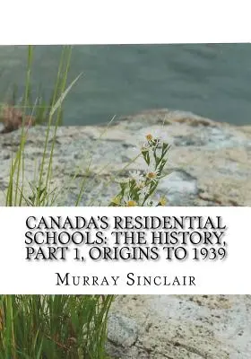 Kanadas Internatsschulen: Die Geschichte, Teil 1, Ursprünge bis 1939: Der Abschlussbericht der Wahrheits- und Versöhnungskommission von Kanada, Band 1 - Canada's Residential Schools: The History, Part 1, Origins to 1939: The Final Report of the Truth and Reconciliation Commission of Canada, Volume 1