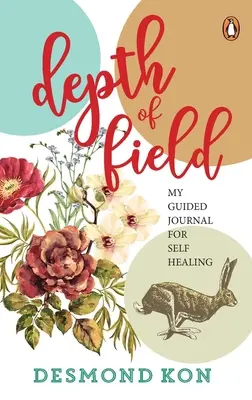 Tiefenschärfe: Mein geführtes Tagebuch zur Selbstheilung - Depth of Field: My Guided Journal for Self Healing