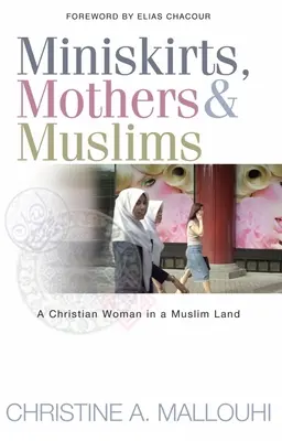 Miniröcke, Mütter und Muslime: Eine christliche Frau in einem muslimischen Land - Miniskirts, Mothers & Muslims: A Christian Woman in a Muslim Land