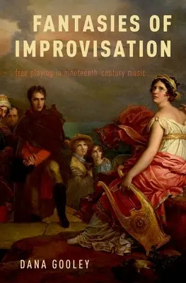 Fantasien der Improvisation: Freies Spiel in der Musik des neunzehnten Jahrhunderts - Fantasies of Improvisation: Free Playing in Nineteenth-Century Music