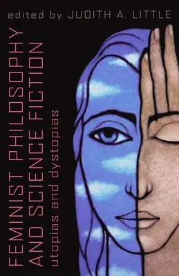 Feministische Philosophie und Science Fiction: Utopien und Dystopien - Feminist Philosophy And Science Fiction: Utopias And Dystopias