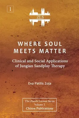 Wo die Seele auf die Materie trifft: Klinische und soziale Anwendungen der Jung'schen Sandspieltherapie [ZLS-Ausgabe] - Where Soul Meets Matter: Clinical and Social Applications of Jungian Sandplay Therapy [ZLS Edition]
