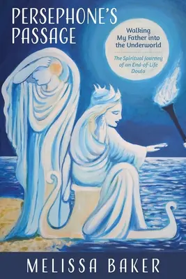 Persephones Passage: Der Weg meines Vaters in die Unterwelt - Die spirituelle Reise einer Sterbebegleiterin - Persephone's Passage: Walking My Father into the Underworld-The Spiritual Journey of an End-of-Life Doula