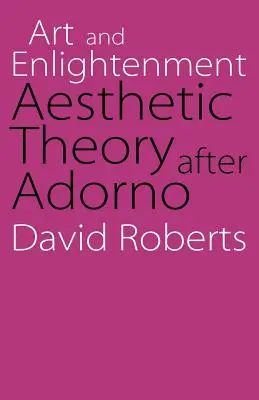 Kunst und Aufklärung: Ästhetische Theorie nach Adorno - Art and Enlightenment: Aesthetic Theory After Adorno