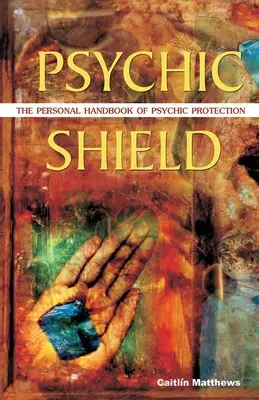 Psychischer Schutzschild: Das persönliche Handbuch für übersinnlichen Schutz - Psychic Shield: The Personal Handbook of Psychic Protection