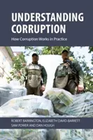 Korruption verstehen: Wie Korruption in der Praxis funktioniert (Barrington Robert (University of Sussex)) - Understanding Corruption: How Corruption Works in Practice (Barrington Robert (University of Sussex))